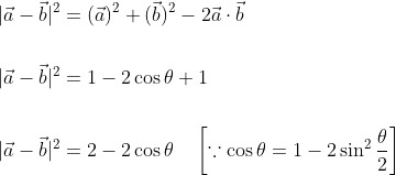 \begin{aligned} &|\vec{a}-\vec{b}|^{2}=(\vec{a})^{2}+(\vec{b})^{2}-2 \vec{a} \cdot \vec{b} \\\\ &|\vec{a}-\vec{b}|^{2}=1-2 \cos \theta+1 \\\\ &|\vec{a}-\vec{b}|^{2}=2-2 \cos \theta \quad\left[\because \cos \theta=1-2 \sin ^{2} \frac{\theta}{2}\right] \end{aligned}