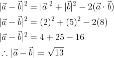 \begin{aligned} &|\vec{a}-\vec{b}|^{2}=|\vec{a}|^{2}+|\vec{b}|^{2}-2(\vec{a} \cdot \vec{b}) \\ &|\vec{a}-\vec{b}|^{2}=(2)^{2}+(5)^{2}-2(8) \\ &|\vec{a}-\vec{b}|^{2}=4+25-16 \\ &\therefore|\vec{a}-\vec{b}|=\sqrt{13} \end{aligned}