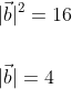 \begin{aligned} &|\vec{b}|^{2}=16 \\\\ &|\vec{b}|=4 \end{aligned}