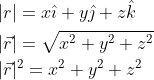 \begin{aligned} &|r|=x \hat{\imath}+y \hat{\jmath}+z \hat{k} \\ &|\vec{r}|=\sqrt{x^{2}+y^{2}+z^{2}} \\ &|\vec{r}|^{2}=x^{2}+y^{2}+z^{2} \\ \end{aligned}