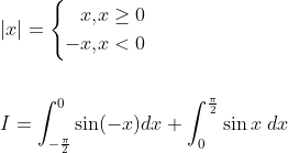 \begin{aligned} &|x|=\left\{\begin{aligned} x, & x \geq 0 \\ -x, & x<0 \end{aligned}\right. \\\\ &I=\int_{-\frac{\pi}{2}}^{0} \sin (-x) d x+\int_{0}^{\frac{\pi}{2}} \sin x \; d x \end{aligned}