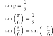 \begin{aligned} &-\sin y=\frac{1}{2} \\ &-\sin \left(\frac{\pi}{6}\right)=\frac{1}{2} \\ &-\sin \left(\frac{\pi}{6}\right)=\sin \left(-\frac{\pi}{6}\right) \end{aligned}