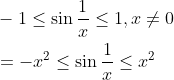 \begin{aligned} &-1 \leq \sin \frac{1}{x} \leq 1, x \neq 0 \\ &=-x^{2} \leq \sin \frac{1}{x} \leq x^{2} \end{aligned}
