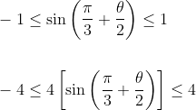 \begin{aligned} &-1 \leq \sin \left(\frac{\pi}{3}+\frac{\theta}{2}\right) \leq 1 \\\\ &-4 \leq 4\left[\sin \left(\frac{\pi}{3}+\frac{\theta}{2}\right)\right] \leq 4 \end{aligned}