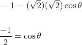 \begin{aligned} &-1=(\sqrt{2})(\sqrt{2}) \cos \theta \\\\ &\frac{-1}{2}=\cos \theta \\ \end{aligned}