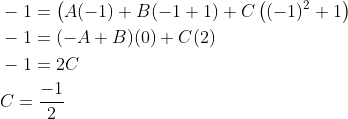 \begin{aligned} &-1=\left(A(-1)+B(-1+1)+C\left((-1)^{2}+1\right)\right. \\ &-1=(-A+B)(0)+C(2) \\ &-1=2 C \\ &C=\frac{-1}{2} \end{aligned}