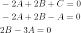 \begin{aligned} &-2 A+2 B+C=0 \\ &-2 A+2 B-A=0 \\ &2 B-3 A=0 \end{aligned}