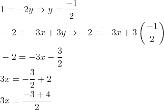 \begin{aligned} &1=-2 y \Rightarrow y=\frac{-1}{2} \\ &-2=-3 x+3 y \Rightarrow-2=-3 x+3\left(\frac{-1}{2}\right) \\ &-2=-3 x-\frac{3}{2} \\ &3 x=-\frac{3}{2}+2 \\ &3 x=\frac{-3+4}{2} \\ \end{aligned}