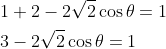\begin{aligned} &1+2-2 \sqrt{2} \cos \theta=1 \\ &3-2 \sqrt{2} \cos \theta=1 \\ \end{aligned}