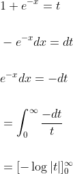 \begin{aligned} &1+e^{-x}=t \\\\ &-e^{-x} d x=d t \\\\ &e^{-x} d x=-d t \\\\ &=\int_{0}^{\infty} \frac{-d t}{t} \\\\ &=[-\log |t|]_{0}^{\infty} \end{aligned}