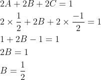 \begin{aligned} &2 A+2 B+2 C=1 \\ &2 \times \frac{1}{2}+2 B+2 \times \frac{-1}{2}=1 \\ &1+2 B-1=1 \\ &2 B=1 \\ &B=\frac{1}{2} \end{aligned}