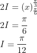 \begin{aligned} &2 I=(x)_{\frac{\pi}{6}}^{\frac{\pi}{3}} \\ &2 I=\frac{\pi}{6} \\ &I=\frac{\pi}{12} \end{aligned}