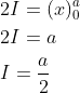 \begin{aligned} &2 I=(x)_{0}^{a} \\ &2 I=a \\ &I=\frac{a}{2} \end{aligned}