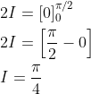 \begin{aligned} &2 I=[0]_{0}^{\pi / 2} \\ &2 I=\left[\frac{\pi}{2}-0\right] \\ &I=\frac{\pi}{4} \end{aligned}