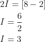 \begin{aligned} &2 I=[8-2] \\ &I=\frac{6}{2} \\ &I=3 \end{aligned}