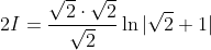 \begin{aligned} &2 I=\frac{\sqrt{2} \cdot \sqrt{2}}{\sqrt{2}} \ln |\sqrt{2}+1| \\ & \end{aligned}