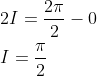 \begin{aligned} &2 I=\frac{2 \pi}{2}-0 \\ &I=\frac{\pi}{2} \end{aligned}