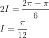 \begin{aligned} &2 I=\frac{2 \pi-\pi}{6} \\ &I=\frac{\pi}{12} \end{aligned}