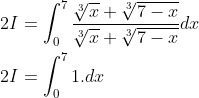 \begin{aligned} &2 I=\int_{0}^{7} \frac{\sqrt[3]{x}+\sqrt[3]{7-x}}{\sqrt[3]{x}+\sqrt[3]{7-x}} d x \\ &2 I=\int_{0}^{7} 1 . d x \end{aligned}