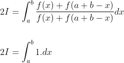 \begin{aligned} &2 I=\int_{a}^{b} \frac{f(x)+f(a+b-x)}{f(x)+f(a+b-x)} d x \\\\ &2 I=\int_{a}^{b} 1 . d x \end{aligned}