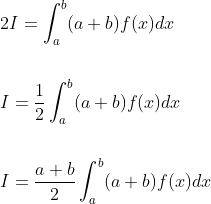 \begin{aligned} &2 I=\int_{a}^{b}(a+b) f(x) d x \\\\ &I=\frac{1}{2} \int_{a}^{b}(a+b) f(x) d x \\\\ &I=\frac{a+b}{2} \int_{a}^{b}(a+b) f(x) d x \end{aligned}