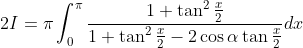 \begin{aligned} &2 I=\pi \int_{0}^{\pi} \frac{1+\tan ^{2} \frac{x}{2}}{1+\tan ^{2} \frac{x}{2}-2 \cos \alpha \tan \frac{x}{2}} d x \\ & \end{aligned}