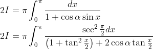 \begin{aligned} &2 I=\pi \int_{0}^{\pi} \frac{d x}{1+\cos \alpha \sin x} \\ &2 I=\pi \int_{0}^{\pi} \frac{\sec ^{2} \frac{\pi}{2} d x}{\left(1+\tan ^{2} \frac{x}{2}\right)+2 \cos \alpha \tan \frac{x}{2}} \end{aligned}