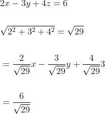 \begin{aligned} &2 x-3 y+4 z=6 \\\\ &\sqrt{2^{2}+3^{2}+4^{2}}=\sqrt{29} \\\\ &=\frac{2}{\sqrt{29}} x-\frac{3}{\sqrt{29}} y+\frac{4}{\sqrt{29}} 3 \\\\ &=\frac{6}{\sqrt{29}} \end{aligned}
