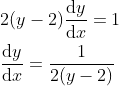 \begin{aligned} &2(y-2)\frac{\mathrm{d} y}{\mathrm{d} x}=1\\ &\frac{\mathrm{d} y}{\mathrm{d} x}=\frac{1}{2(y-2)} \end{aligned}