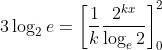 \begin{aligned} &3 \log _{2} e=\left[\frac{1}{k} \frac{2^{k x}}{\log _{e} 2}\right]_{0}^{2} \\ \end{aligned}