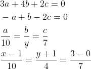 \begin{aligned} &3 a+4 b+2 c=0 \\ &-a+b-2 c=0 \\ &\frac{a}{10}=\frac{b}{y}=\frac{c}{7} \\ &\frac{x-1}{10}=\frac{y+1}{4}=\frac{3-0}{7} \end{aligned}