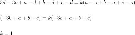 \begin{aligned} &3 d-3 o+a-d+b-d+c-d=k(a-o+b-o+c-o) \\\\ &(-30+a+b+c)=k(-3 o+a+b+c) \\\\ &k=1 \end{aligned}