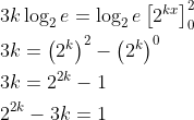 \begin{aligned} &3 k \log _{2} e=\log _{2} e\left[2^{k x}\right]_{0}^{2} \\ &3 k=\left(2^{k}\right)^{2}-\left(2^{k}\right)^{0} \\ &3 k=2^{2 k}-1 \\ &2^{2 k}-3 k=1 \end{aligned}