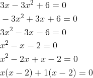 \begin{aligned} &3 x-3 x^{2}+6=0 \\ &-3 x^{2}+3 x+6=0 \\ &3 x^{2}-3 x-6=0 \\ &x^{2}-x-2=0 \\ &x^{2}-2 x+x-2=0 \\ &x(x-2)+1(x-2)=0 \end{aligned}