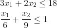 \begin{aligned} &3 x_{1}+2 x_{2} \leq 18 \\ &\frac{x_{1}}{6}+\frac{x_{2}}{9} \leq 1 \end{aligned}