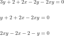 \begin{aligned} &3 y+2+2 x-2 y-2 x y=0 \\\\ &y+2+2 x-2 x y=0 \\\\ &2 x y-2 x-2-y=0 \end{aligned}