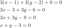 \begin{aligned} &3(x-1)+3(y-2)+0=0 \\ &3 x-3+3 y-6=0 \\ &3 x+3 y-9=0 \\ &x+y-3=0 \end{aligned}