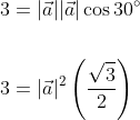 \begin{aligned} &3=|\vec{a}||\vec{a}| \cos 30^{\circ} \\\\ &3=|\vec{a}|^{2}\left(\frac{\sqrt{3}}{2}\right) \\ \end{aligned}