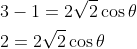 \begin{aligned} &3-1=2 \sqrt{2} \cos \theta \\ &2=2 \sqrt{2} \cos \theta \\ \end{aligned}