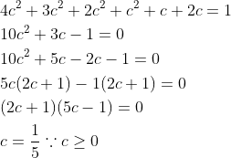 \begin{aligned} &4 c^{2}+3 c^{2}+2 c^{2}+c^{2}+c+2 c=1 \\ &10 c^{2}+3 c-1=0 \\ &10 c^{2}+5 c-2 c-1=0 \\ &5 c(2 c+1)-1(2 c+1)=0 \\ &(2 c+1)(5 c-1)=0 \\ &c=\frac{1}{5} \because c \geq 0 \end{aligned}