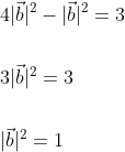 \begin{aligned} &4|\vec{b}|^{2}-|\vec{b}|^{2}=3 \\\\ &3|\vec{b}|^{2}=3 \\\\ &|\vec{b}|^{2}=1 \\ \end{aligned}