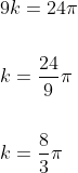 \begin{aligned} &9 k=24 \pi \\\\ &k=\frac{24}{9} \pi \\\\ &k=\frac{8}{3} \pi \end{aligned}