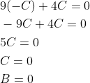 \begin{aligned} &9(-C)+4 C=0 \\ &-9 C+4 C=0 \\ &5 C=0 \\ &C=0 \\ &B=0 \end{aligned}