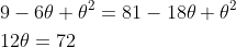 \begin{aligned} &9-6 \theta+\theta^{2}=81-18 \theta+\theta^{2}\\ &12 \theta=72 \end{aligned}
