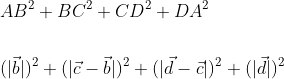 \begin{aligned} &A B^{2}+B C^{2}+C D^{2}+D A^{2} \\\\ &(|\vec{b}|)^{2}+(|\vec{c}-\vec{b}|)^{2}+(|\vec{d}-\vec{c}|)^{2}+(|\vec{d}|)^{2} \end{aligned}