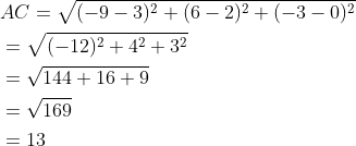 \begin{aligned} &A C=\sqrt{(-9-3)^{2}+(6-2)^{2}+(-3-0)^{2}} \\ &=\sqrt{(-12)^{2}+4^{2}+3^{2}} \\ &=\sqrt{144+16+9} \\ &=\sqrt{169} \\ &=13 \end{aligned}