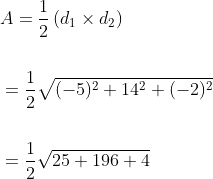 \begin{aligned} &A=\frac{1}{2}\left(d_{1} \times d_{2}\right) \\\\ &=\frac{1}{2} \sqrt{(-5)^{2}+14^{2}+(-2)^{2}} \\\\ &=\frac{1}{2} \sqrt{25+196+4} \end{aligned}