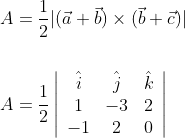 \begin{aligned} &A=\frac{1}{2}|(\vec{a}+\vec{b}) \times(\vec{b}+\vec{c})| \\\\ &A=\frac{1}{2}\left|\begin{array}{ccc} \hat{i} & \hat{j} & \hat{k} \\ 1 & -3 & 2 \\ -1 & 2 & 0 \end{array}\right| \end{aligned}