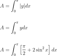 \begin{aligned} &A=\int_{0}^{\pi}|y| d x \\\\ &A=\int_{0}^{\pi} y d x \\\\ &A=\int_{0}^{\pi}\left[\frac{\pi}{2}+2 \sin ^{2} x\right] d x \end{aligned}