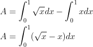 \begin{aligned} &A=\int_{0}^{1} \sqrt{x} d x-\int_{0}^{1} x d x \\ &A=\int_{0}^{1}(\sqrt{x}-x) d x \end{aligned}